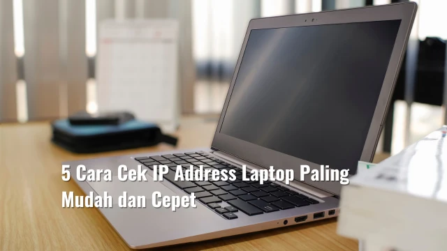 5 Cara Cek IP Address Laptop Paling Mudah dan Cepet