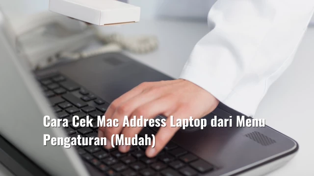 Cara Cek Mac Address Laptop dari Menu Pengaturan (Mudah)