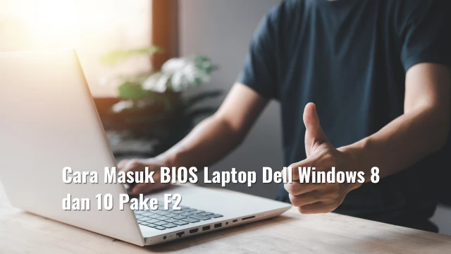 Cara Masuk BIOS Laptop Dell Windows 8 dan 10 Pake F2
