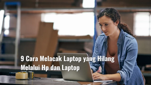 Cara Melacak Laptop yang Hilang Melalui Hp dan Laptop