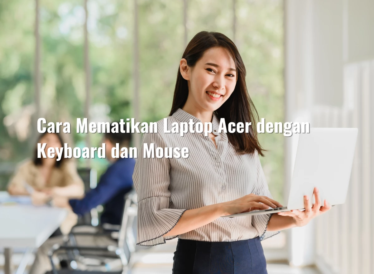 Cara Mematikan Laptop Acer dengan Keyboard dan Mouse