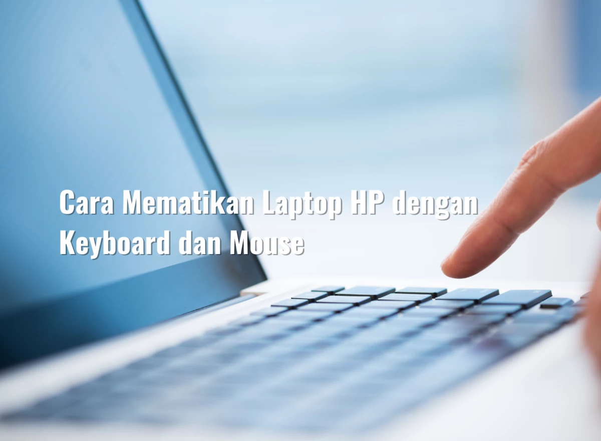 Cara Mematikan Laptop HP dengan Keyboard dan Mouse