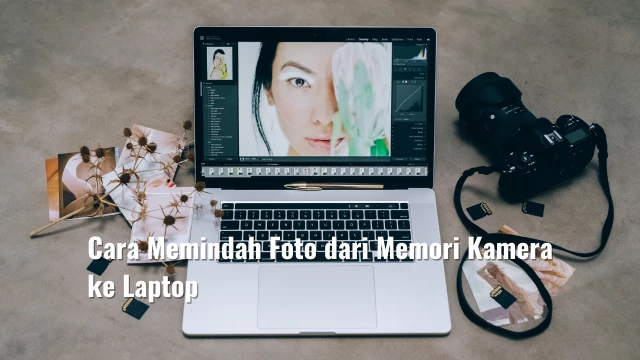 Cara Memindah Foto dari Memori Kamera ke Laptop
