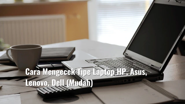 Cara Mengecek Tipe Laptop HP, Asus, Lenovo, Dell (Mudah)