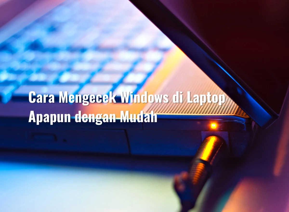Cara Mengecek Windows di Laptop Apapun dengan Mudah
