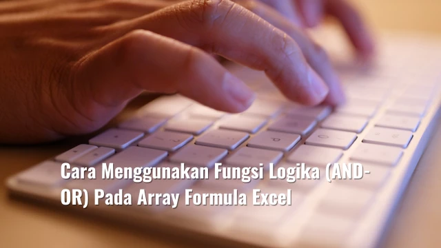 Cara Menggunakan Fungsi Logika (AND-OR) Pada Array Formula Excel