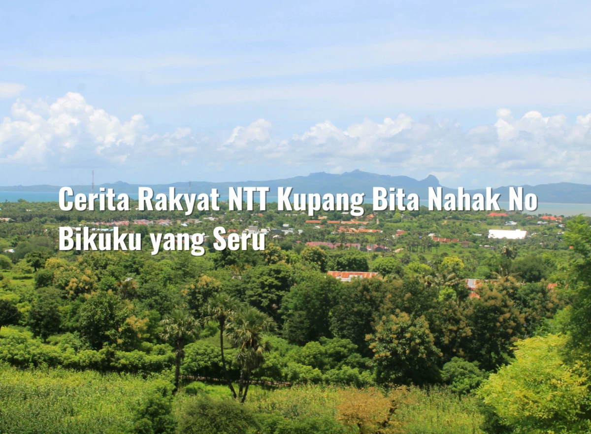 Cerita Rakyat NTT Kupang Bita Nahak No Bikuku yang Seru