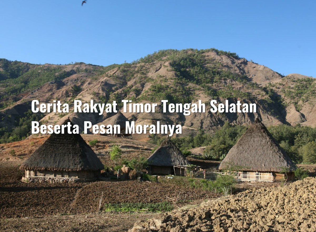 Cerita Rakyat Timor Tengah Selatan Beserta Pesan Moralnya