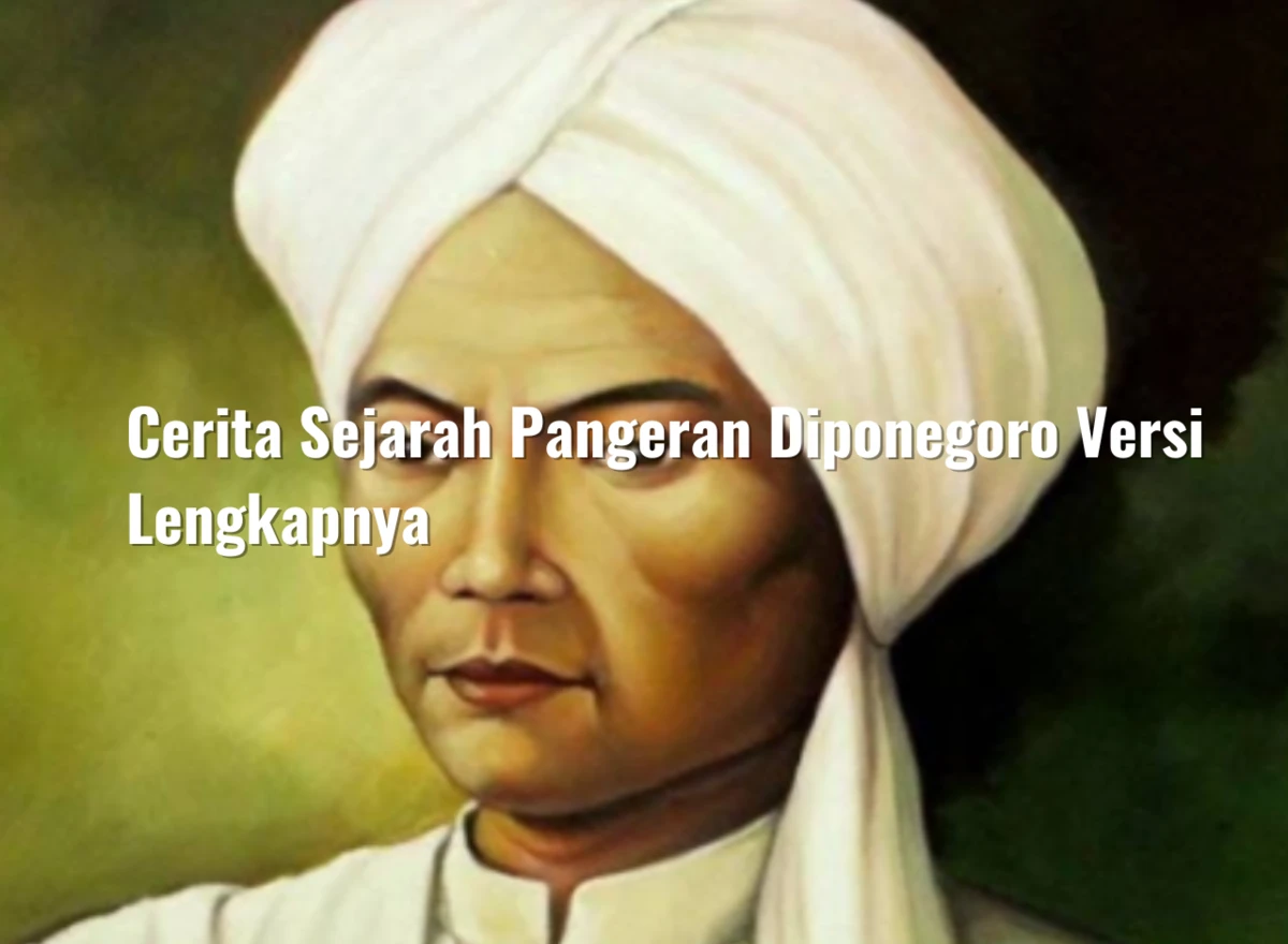 Cerita Sejarah Pangeran Diponegoro Versi Lengkapnya
