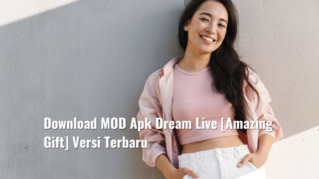 Download MOD Apk Dream Live [Amazing Gift] Versi Terbaru