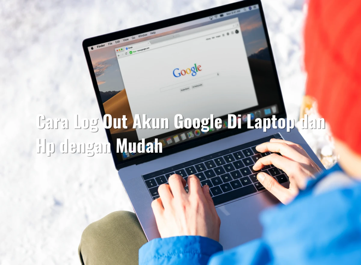 Cara Log Out Akun Google Di Laptop dan Hp dengan Mudah