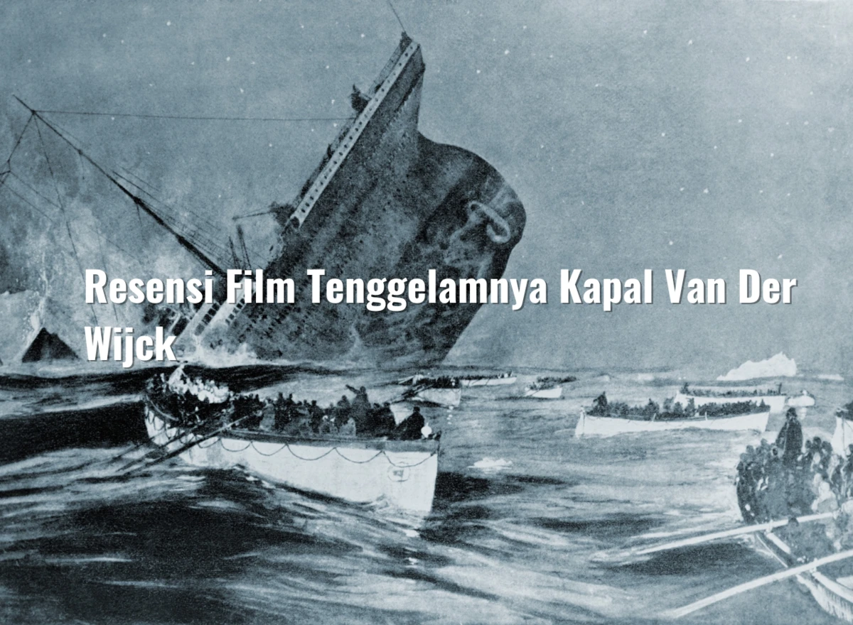 Resensi Film Tenggelamnya Kapal Van Der Wijck