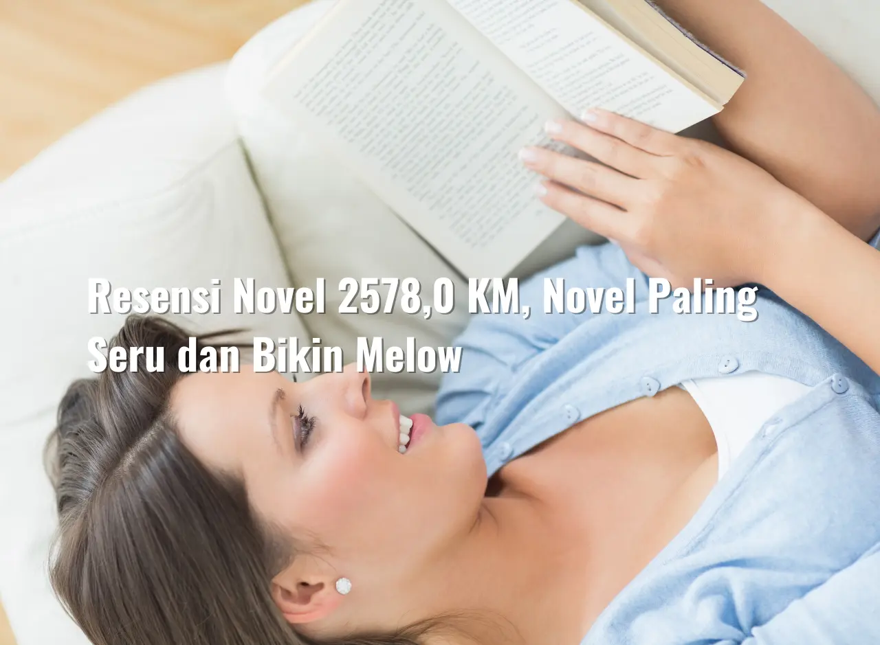 Resensi Novel 2578,0 KM, Novel Paling Seru dan Bikin Melow