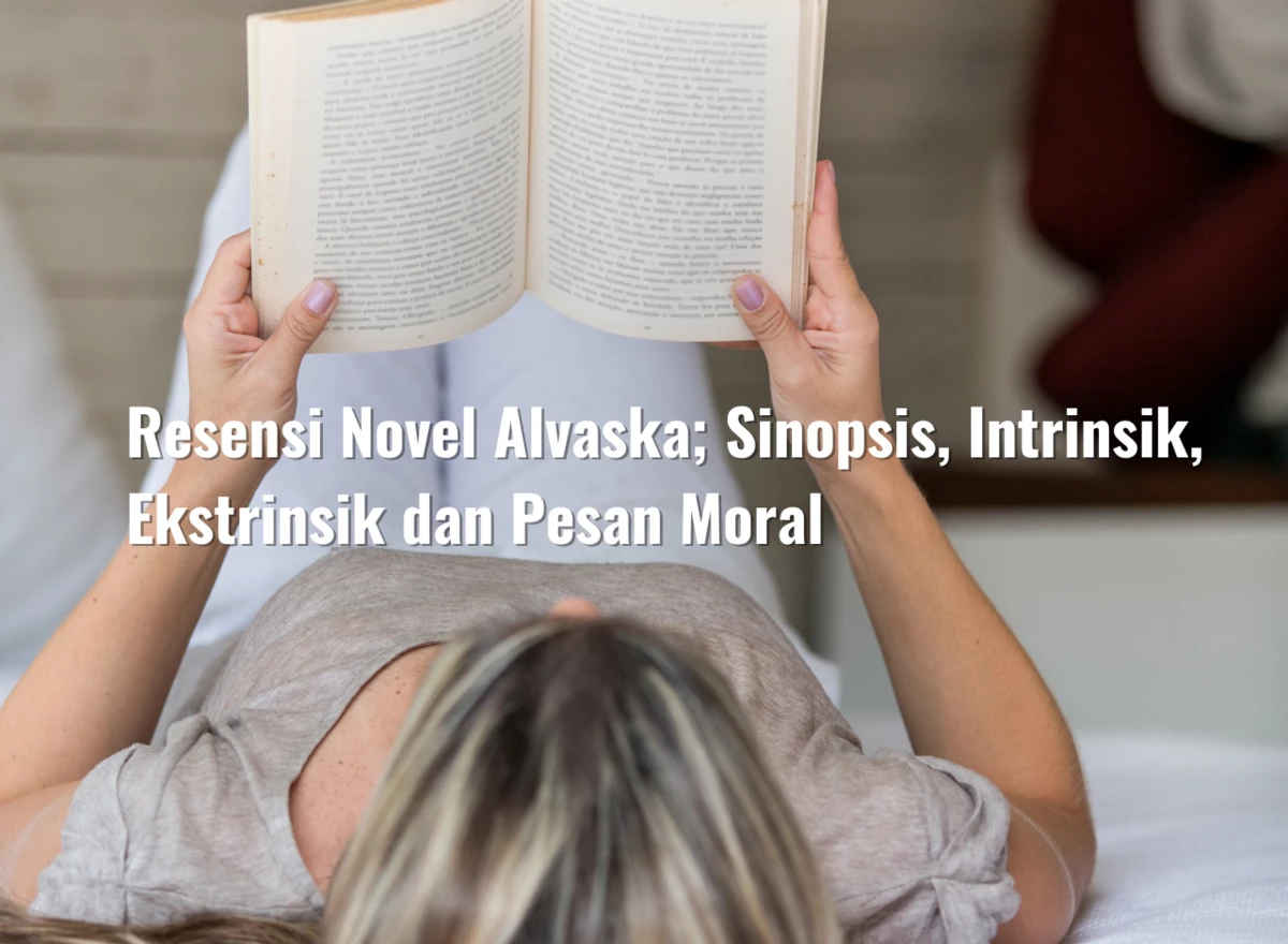 Resensi Novel Alvaska; Sinopsis, Intrinsik, Ekstrinsik dan Pesan Moral