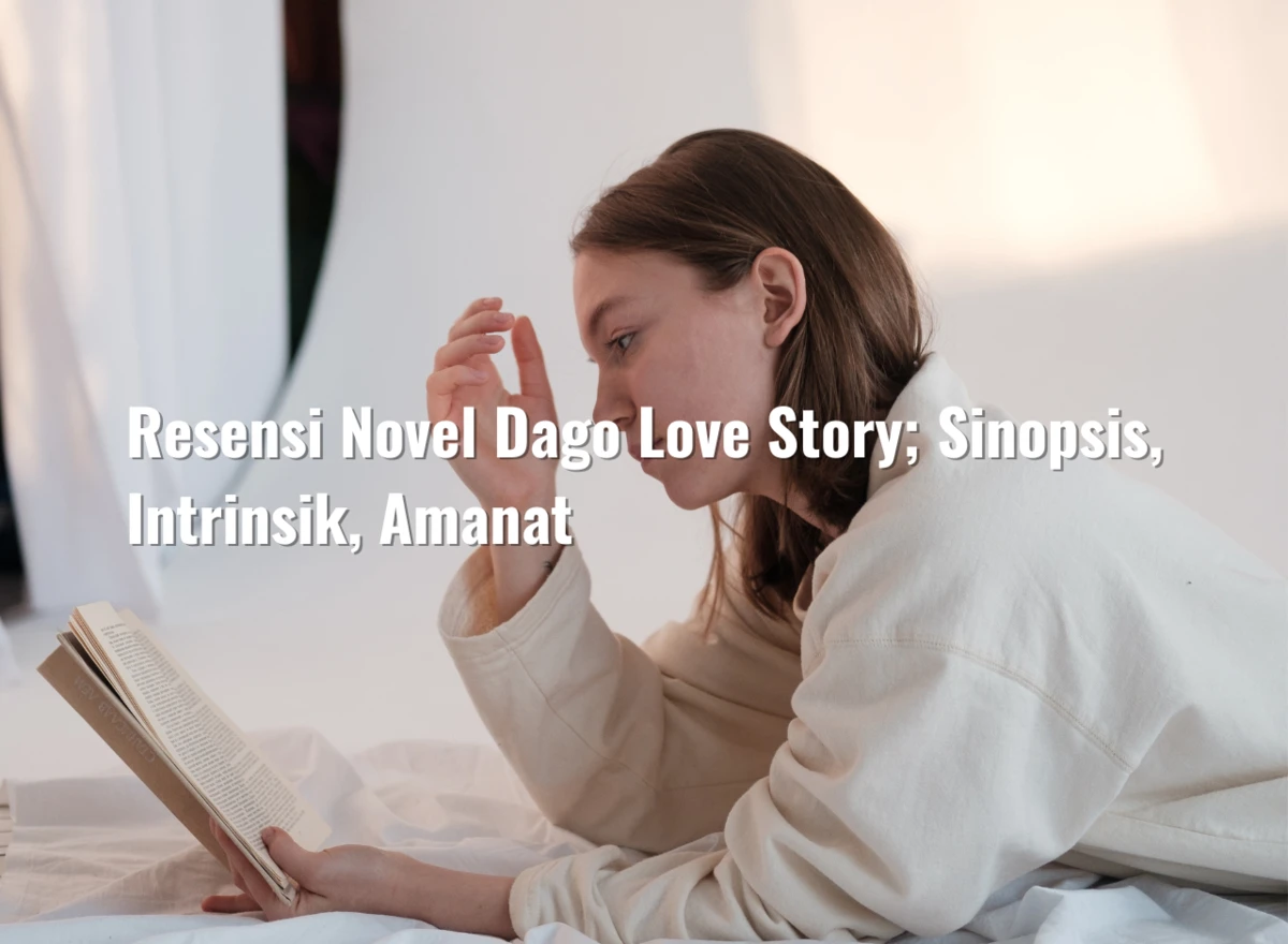 Resensi Novel Dago Love Story; Sinopsis, Intrinsik, Amanat