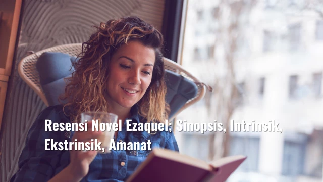 Resensi Novel Ezaquel; Sinopsis, Intrinsik, Ekstrinsik, Amanat