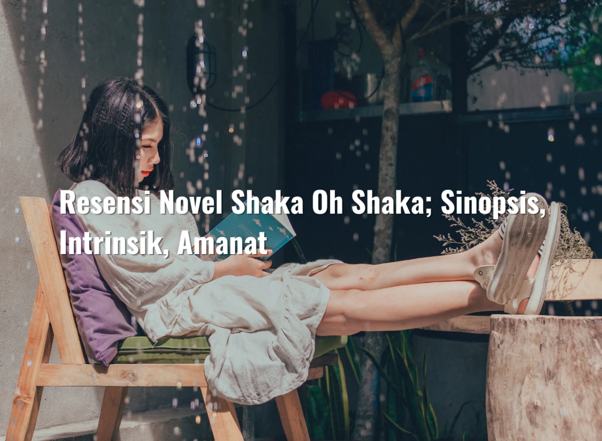 Resensi Novel Shaka Oh Shaka; Sinopsis, Intrinsik, Amanat