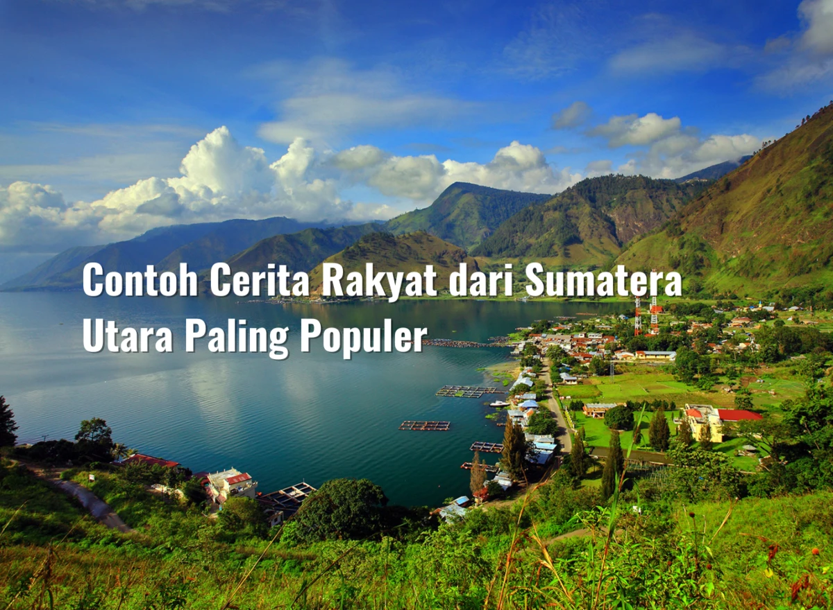 11 Contoh Cerita Rakyat dari Sumatera Utara Paling Populer