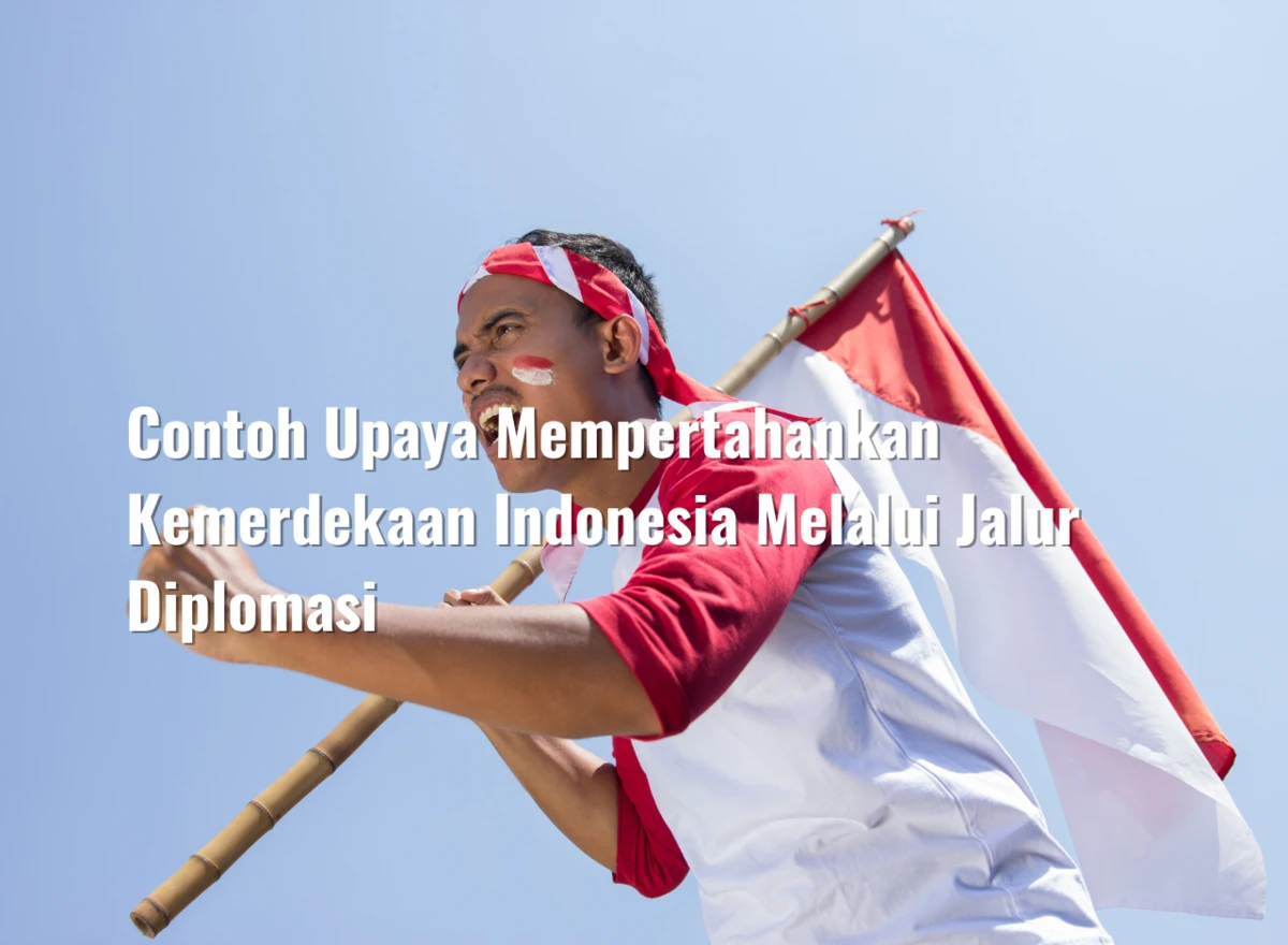Contoh Upaya Mempertahankan Kemerdekaan Indonesia Melalui Jalur Diplomasi