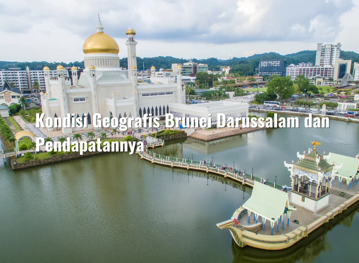 Kondisi Geografis Brunei Darussalam dan Pendapatannya