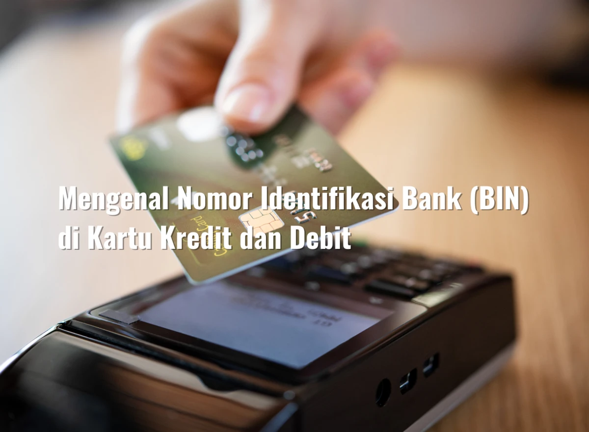 Mengenal Nomor Identifikasi Bank (BIN) di Kartu Kredit dan Debit