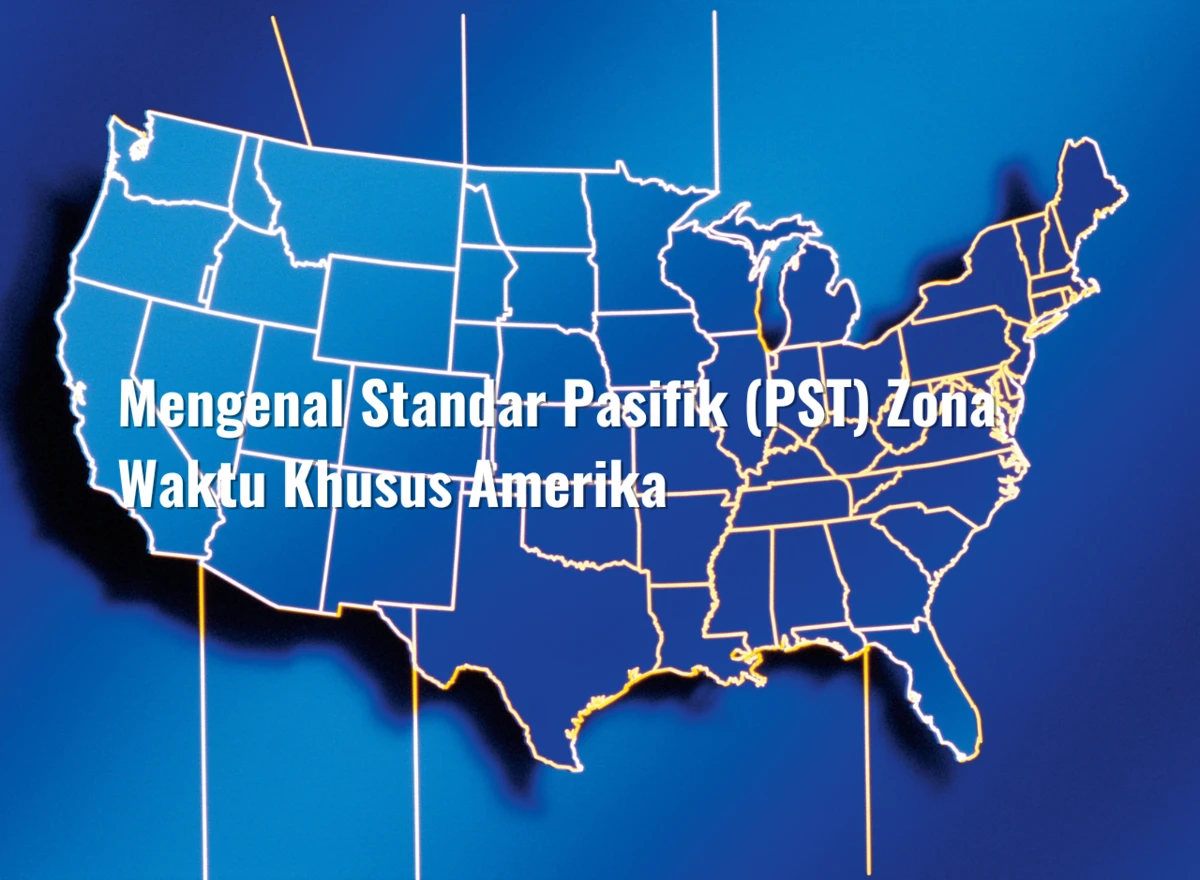 Mengenal Standar Pasifik (PST) Zona Waktu Khusus Amerika
