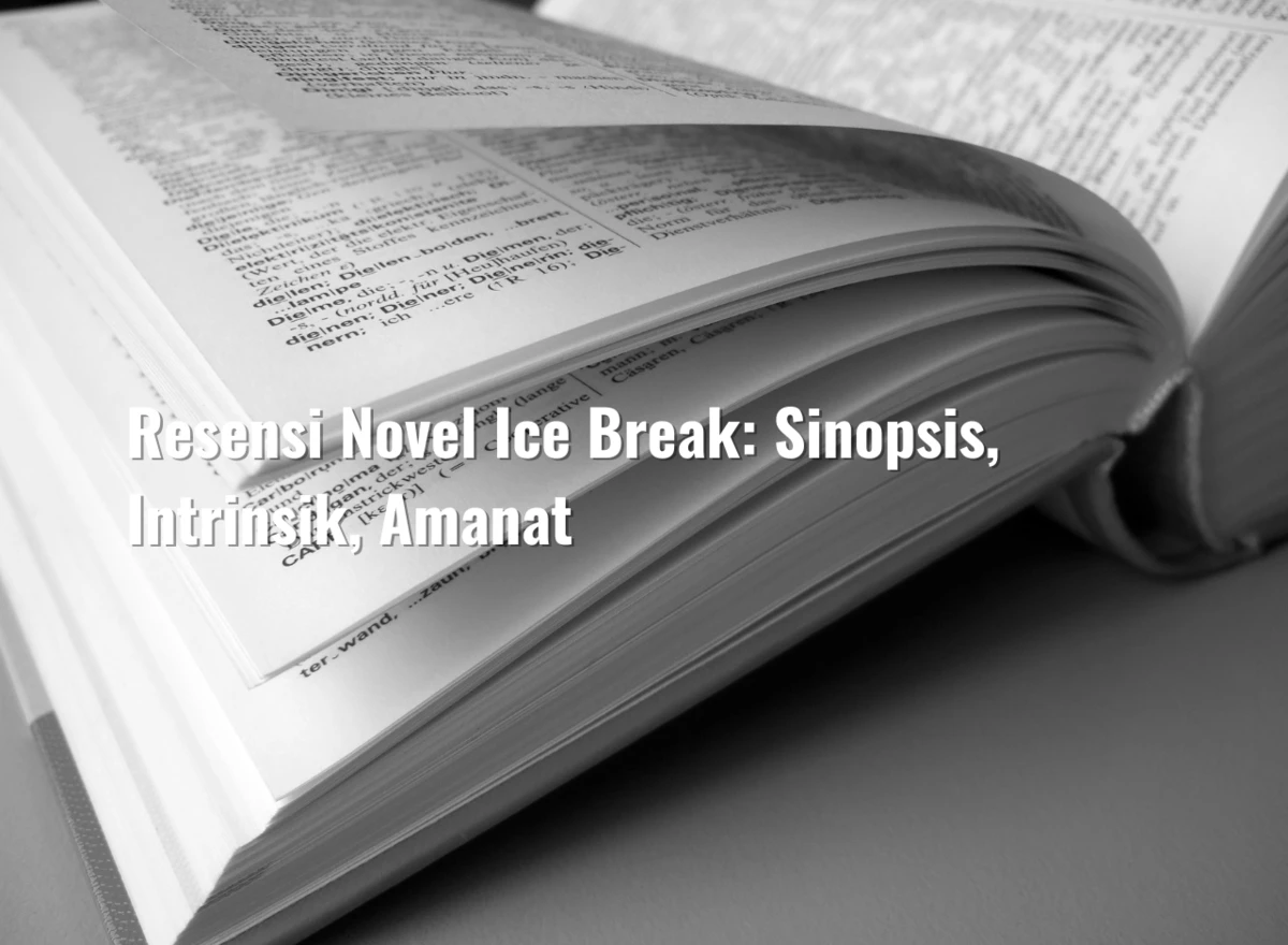 Resensi Novel Ice Break: Sinopsis, Intrinsik, Amanat